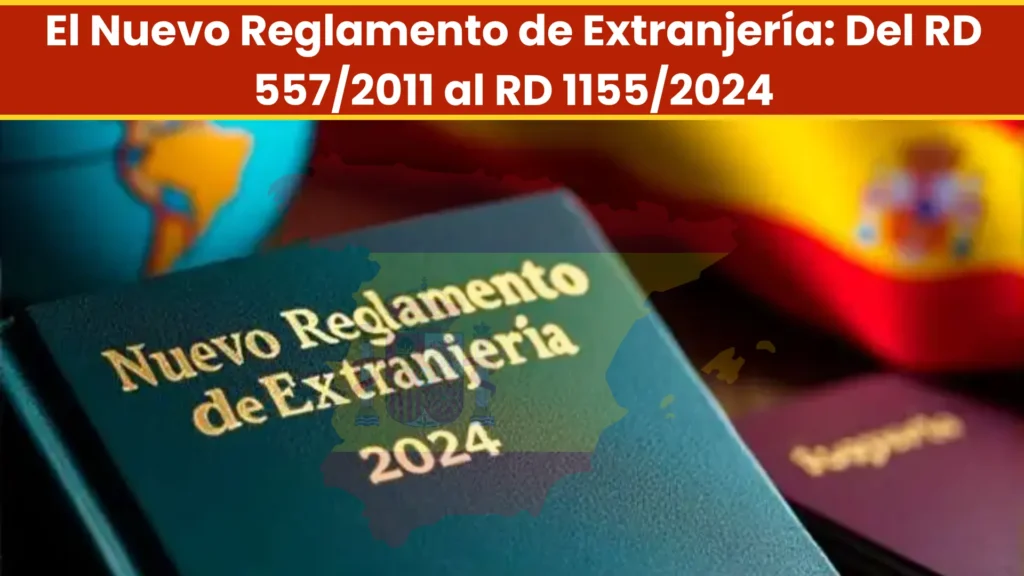 El Nuevo Reglamento de Extranjería: Del RD 557/2011 al RD 1155/2024 El Nuevo Reglamento de Extranjería: Del RD 557/2011 al RD 1155/2024