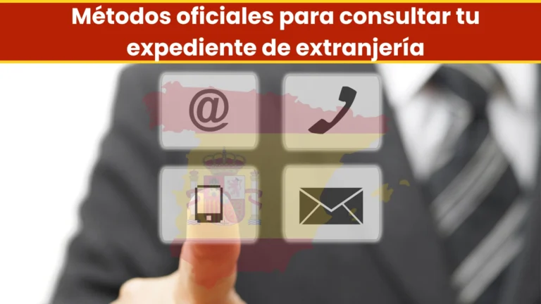 Métodos oficiales para consultar tu expediente de extranjería Métodos oficiales para consultar tu expediente de extranjería